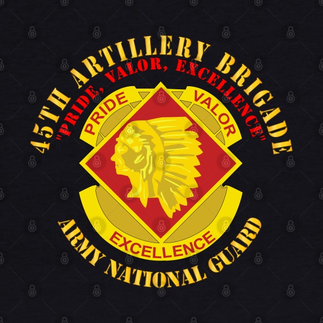 45th Artillery Brigade - Pride, Valor, Excellence - DUI - ARNG by twix123844